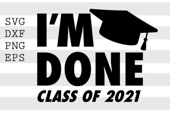 I m Done Class of 2021 SVG