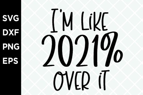 I m Like 2021 over It SVG
