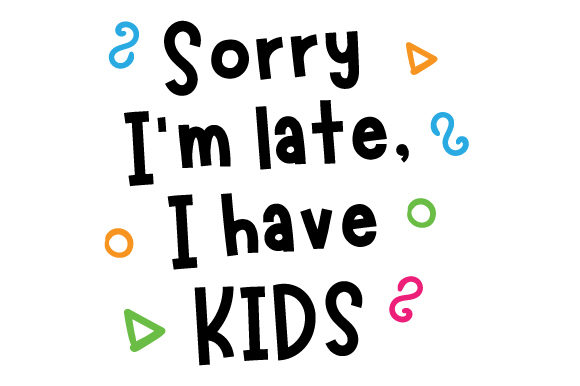 Sorry I'm Late, I Have Kids Embroidery Design Review