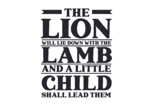 The Lion Will Lie Down with the Lamb, and a Little Child Shall Lead Them